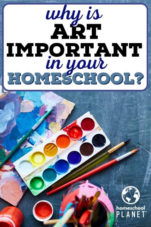 Why Art is Important in Your Homeschool - Homeschool Planet