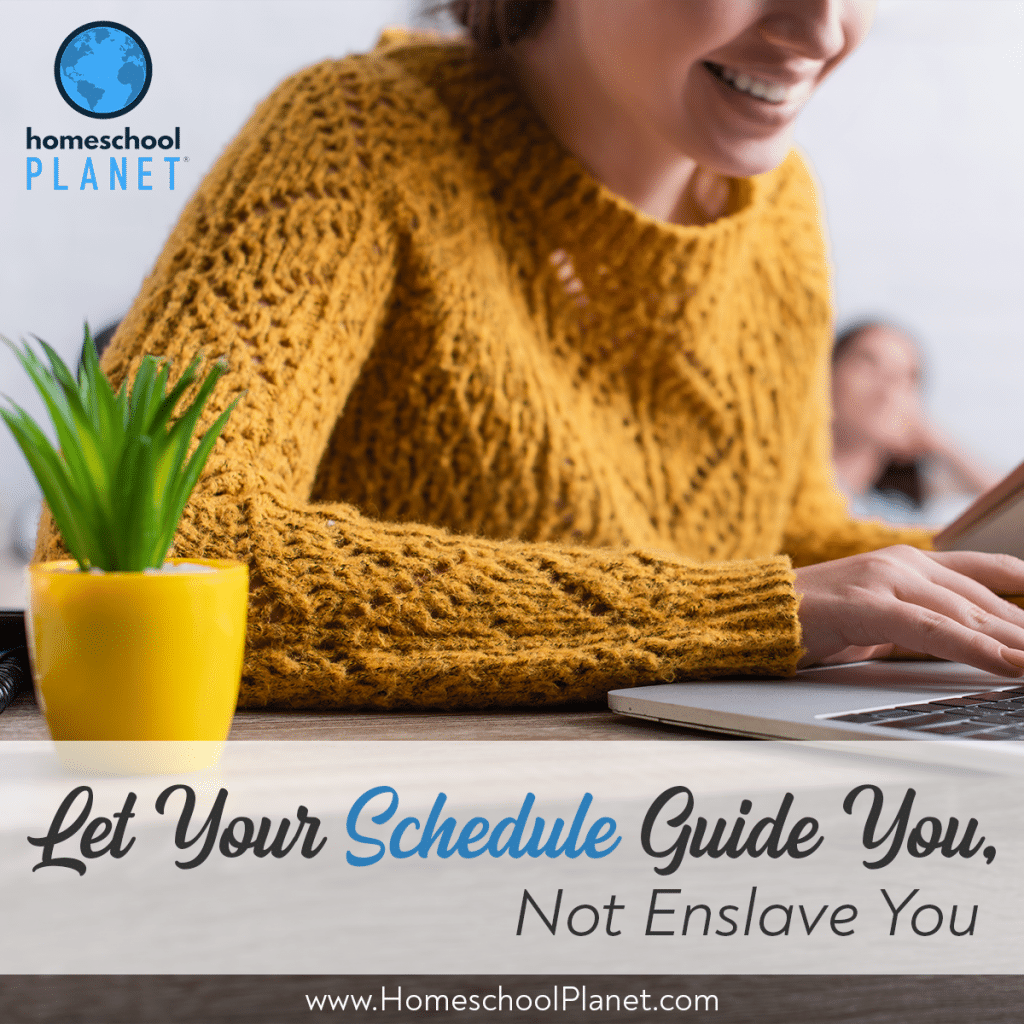 Let Your Homeschool Schedule Guide You Not Enslave You