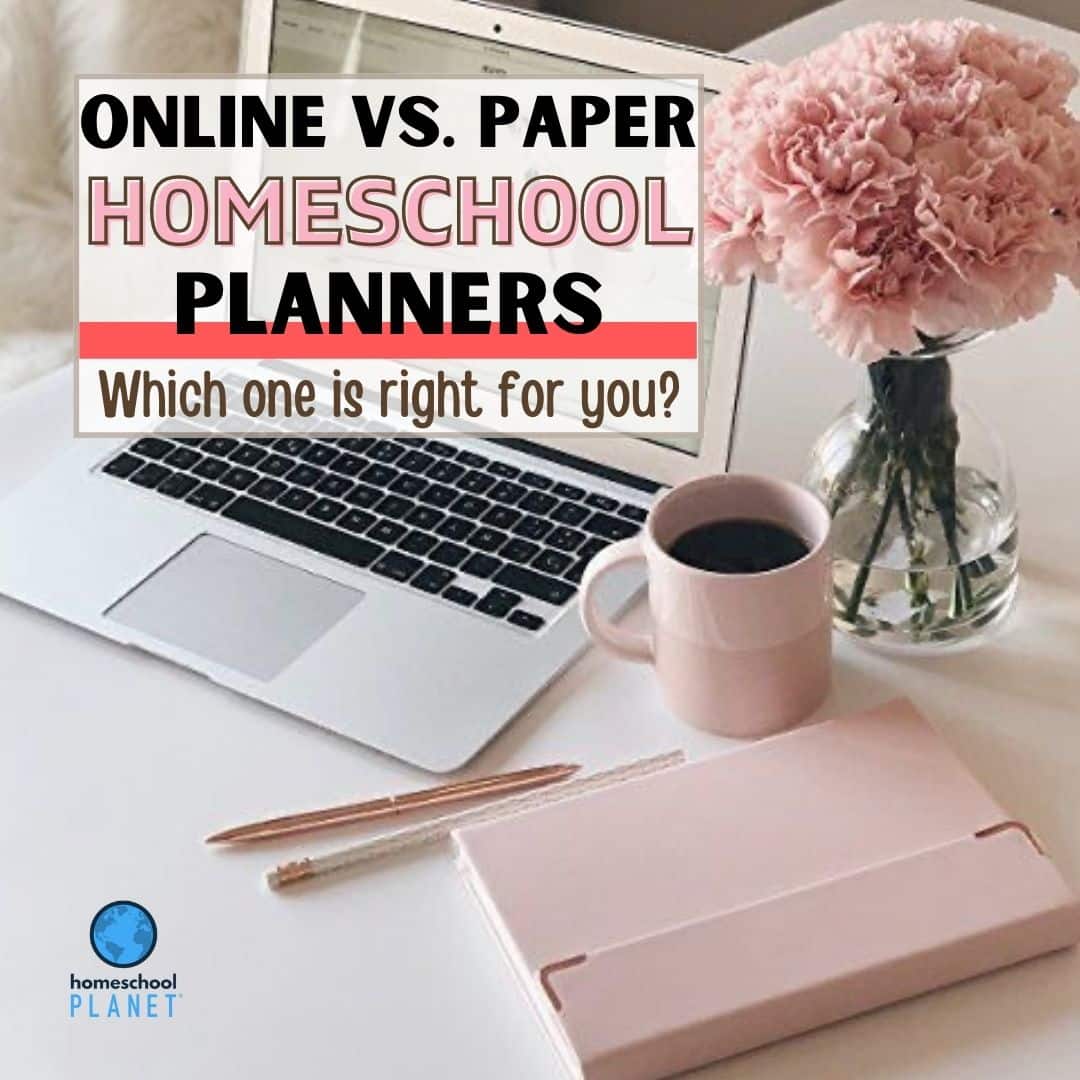 Online Vs. Paper Homeschool Planners: Which One Is Right For You?